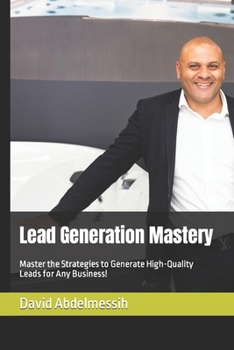 Paperback Lead Generation Mastery: Master the Strategies to Generate High-Quality Leads for Any Business! Book