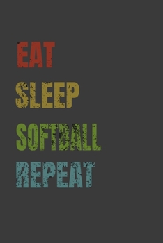 Eat Sleep Softball Repeat: Lined Notebook / Journal Gift