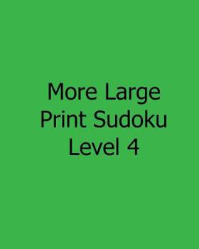 Paperback More Large Print Sudoku Level 4: 80 Easy to Read, Large Print Sudoku Puzzles [Large Print] Book