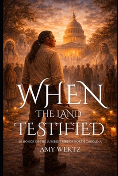 WHEN THE LAND TESTIFIED: Inspired by the Lumbee Pursuit of Recognition
