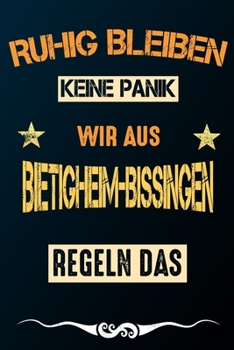 Ruhig bleiben keine Panik wir aus BIETIGHEIM-BISSINGEN: Notizbuch | Journal | Tagebuch | Linierte Seite (German Edition)