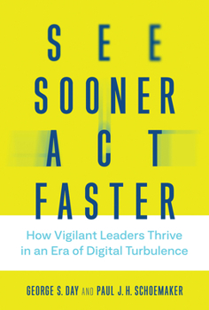 Hardcover See Sooner, Act Faster: How Vigilant Leaders Thrive in an Era of Digital Turbulence Book