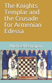 Paperback The Knights Templar and the Crusade for Armenian Edessa Book