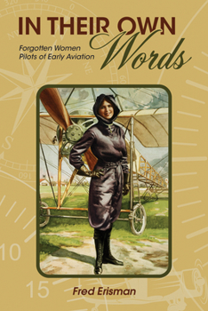 In Their Own Words: Forgotten Women Pilots of Early Aviation - Book  of the Purdue Studies in Aeronautics and Astronautics