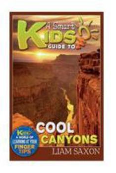 Paperback A Smart Kids Guide to Cool Canyons: A World of Learning at Your Fingertips Book