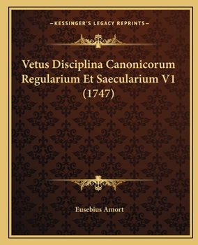 Vetus Disciplina Canonicorum Regularium Et Saecularium V1 (1747)