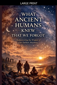 Paperback What Ancient Humans Knew That We Forgot [Large Print] Book