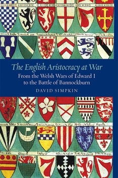 Paperback The English Aristocracy at War: From the Welsh Wars of Edward I to the Battle of Bannockburn Book