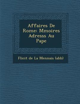 Paperback Affaires de Rome: M Moires Adress S Au Pape [French] Book