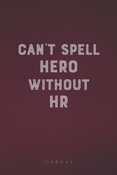 Paperback Can't Spell Hero Without HR: Funny Saying Blank Lined Notebook - Great Appreciation Gift for Coworkers, Colleagues, Employees & Staff Members Book