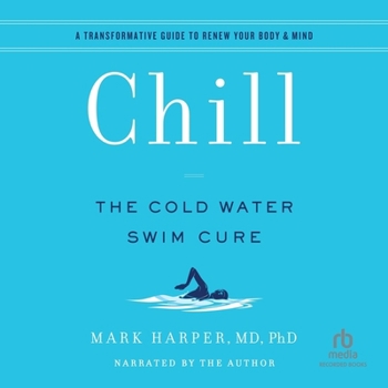 Audio CD Chill: The Cold Water Swim Cure / A Transformative Guide to Renew Your Body & Mind Book