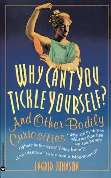 Paperback Why Can't You Tickle Yourself: And Other Bodily Curiosities Book