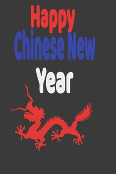 Happy Chinese New Year: Lined Notebook Chinese New Year With  | Lined 110 Pages: Chinese New Year Day Notebook/Journal