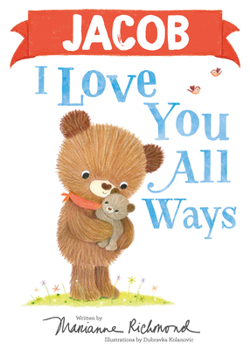 Jacob I Love You All Ways: A Personalized Book About a Parent's Never-Ending Love