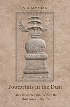 Footprints in the Dust: The Life of the Buddha from the Most Ancient Sources