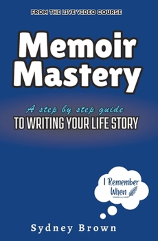Paperback Memoir Mastery: A Step-by-Step Guide to Writing Your Life Story Book
