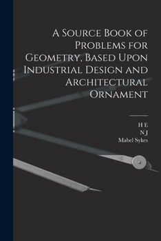 Paperback A Source Book of Problems for Geometry, Based Upon Industrial Design and Architectural Ornament Book