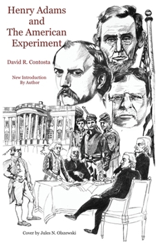 Henry Adams and the American Experiment - Book  of the Library of American Biography