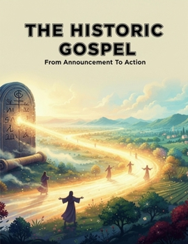 Paperback The Historic Gospel: From Announcement To Action Book