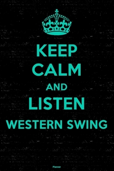 Keep Calm and Listen Western Swing Planner: Western Swing Music Calendar 2020 - 6 x 9 inch 120 pages gift
