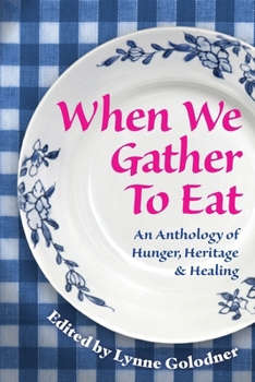 When We Gather to Eat : An Anthology of Hunger, Heritage & Healing
