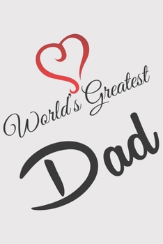 World Greatest DAD: World Greatest DAD: Notebook / Journal gift (6 x 9 inch - 110 pages - ruled / Journalpaper)
