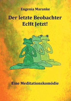 Paperback Der Letzte Beobachter EcHt Jetzt!: Eine Meditationskomödie [German] Book