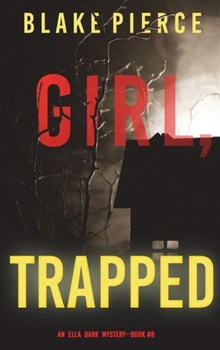 Girl, Trapped - Book #8 of the Ella Dark FBI Suspense Thriller