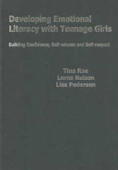 Developing Emotional Literacy with Teenage Girls: Developing Confidence, Self-Esteem and Self-Respect (Lucky Duck Books)