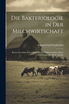 Paperback Die Bakteriologie in der Milchwirtschaft: Kurzer Grundriss zum Gebrauche für Molkereischüler, Käser und Landwirte, Dritte Auflage [German] Book