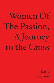 Paperback WOMEN OF THE PASSION, A Journey to the Cross Book