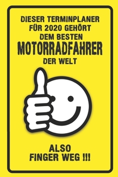 Dieser Terminplaner für 2020 gehört dem besten Motorradfahrer der Welt - also Finger Weg !!!: Organizer für das Jahr 2020 mit lustigem Spruch | ... von Januar bis Dezember 2020 (German Edition)