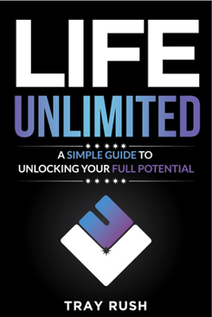 Paperback Life Unlimited: A Simple Guide to Unlocking Your Full Potential Book