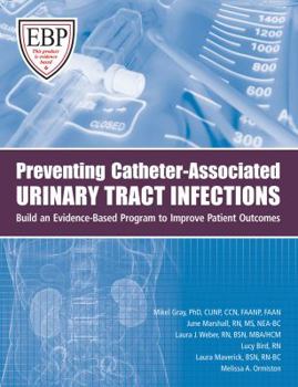 Paperback Preventing Catheter-Associated Urinary Tract Infections: Build an Evidence-Based Program to Improve Patient Outcomes Book