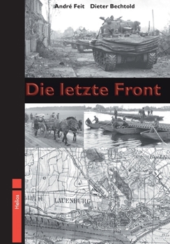 Paperback Die letzte Front: Die Kämpfe an der Elbe 1945 im Bereich Lüneburg - Lauenburg - Lübeck - Ludwigslust [German] Book