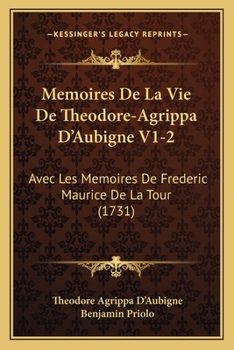 Paperback Memoires De La Vie De Theodore-Agrippa D'Aubigne V1-2: Avec Les Memoires De Frederic Maurice De La Tour (1731) [French] Book