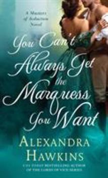 You Can't Always Get the Marquess You Want: A Masters of Seduction Novel - Book #2 of the Masters of Seduction
