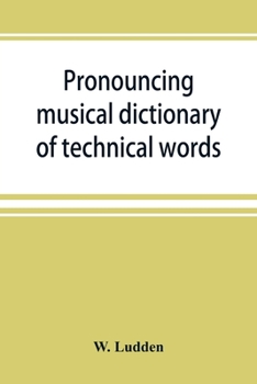 Paperback Pronouncing musical dictionary of technical words, phrases and abbreviations: including definitions of musical terms used by the ancient Hebrews toget Book