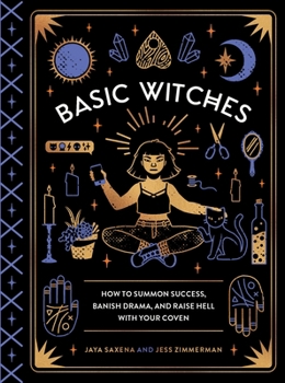 Hardcover Basic Witches: How to Summon Success, Banish Drama, and Raise Hell with Your Coven Book