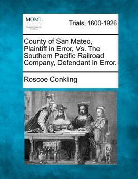 Paperback County of San Mateo, Plaintiff in Error, vs. the Southern Pacific Railroad Company, Defendant in Error. Book