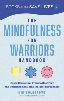 Paperback The Mindfulness for Warriors Handbook: Stress Reduction, Trauma Recovery, and Resilience Building for First Responders Book