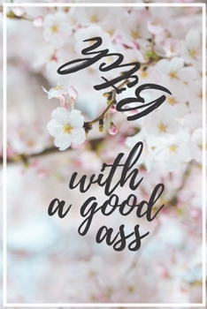 Bitch with a good ass: A 90 Day Food and Exercise Journal to Cultivate the Best Version of Yourself,  Meal Planner, A Daily Activity and Fitness ... Meal and Activity Tracker) Gift for Women