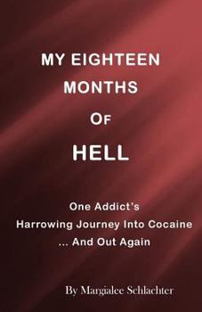 Paperback My Eighteen Months of Hell: One Addicts Harrowing Descent in Cocaine ... and Out Again Book