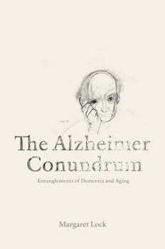 Hardcover The Alzheimer Conundrum: Entanglements of Dementia and Aging Book