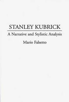 Paperback Stanley Kubrick: A Narrative and Stylistic Analysis Book