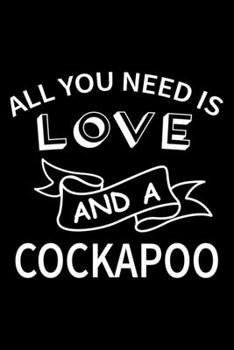 All you need is love and a Cockapoo: Cute Cockapoo Lined journal Notebook, Great Accessories & Gift Idea for Cockapoo Owner & Lover. Lined journal Notebook With An Inspirational Quote.