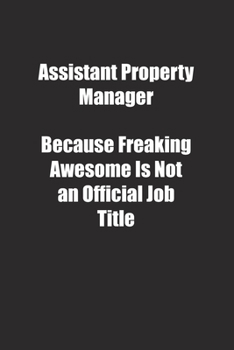 Assistant Property Manager Because Freaking Awesome Is Not an Official Job Title.: Lined notebook