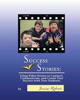 Paperback Success Stories: Using Video Stories to Connect, Communicate, and Create True Success with Your Students Book