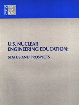 U S Nuclear Engineering Education: Status and Prospects