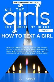 Paperback How to Text a Girl: Men's Ultimate Texting and Dating Advice Guide to Get a Woman Hooked and Fall In Love Via Online Flirty, Dirty, and Wi Book